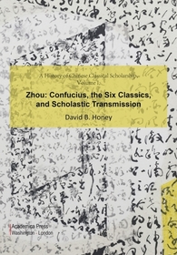 A History of Chinese Classical Scholarship, Volu – Zhou: Confucius, the Six Classics, and Scholastic Transmission: Zhou: Confucius, the Six Classics, and Scholastic Transmission