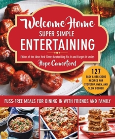 Welcome Home Super Simple Entertaining: Fuss-Free Meals for Dining in with Friends and Family