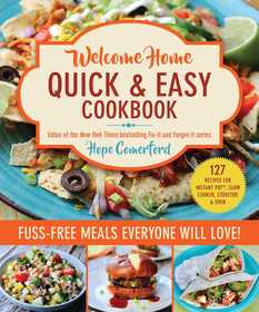 Welcome Home Quick & Easy Cookbook: Fuss-Free Meals Everyone Will Love!