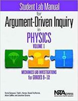 Student Lab Manual for Argument-Driven Inquiry in Physics, Volume 1: Mechanics Lab Investigations for Grades 9?12