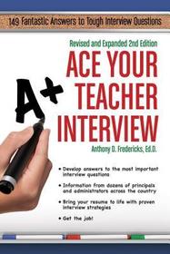 Ace Your Teacher Interview: 149 Fantastic Answers to Tough Interview Questions