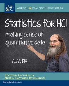 Statistics for HCI: Making Sense of Quantitative Data Statistics for HCI: Making Sense of Quantitative Data