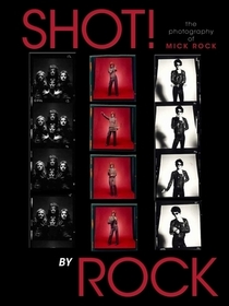 Shot! by Rock: The Photography of Mick Rock