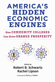 America`s Hidden Economic Engines – How Community Colleges Can Drive Shared Prosperity: How Community Colleges Can Drive Shared Prosperity