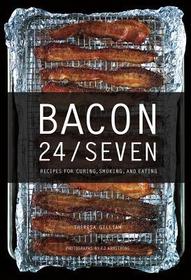 Bacon 24/7 – Recipes for Curing, Smoking, and Eating: Recipes for Curing, Smoking, and Eating Bacon 24/7 – Recipes for Curing, Smoking, and Eating: Recipes for Curing, Smoking, and Eating