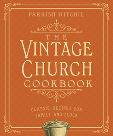 The Vintage Church Cookbook – Classic Recipes for Family and Flock The Vintage Church Cookbook – Classic Recipes for Family and Flock