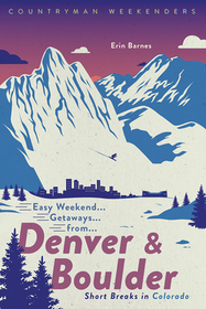 Easy Weekend Getaways from Denver and Boulder – Short Breaks in Colorado: Short Breaks in Colorado
