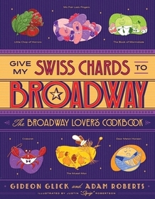 Give My Swiss Chards to Broadway – The Broadway Lover′s Cookbook: The Broadway Lover's Cookbook