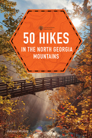 50 Hikes in the North Georgia Mountains 50 Hikes in the North Georgia Mountains