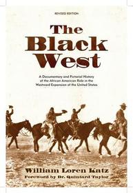 The Black West: A Documentary and Pictorial History of the African American Role in the Westward Expansion of the United States