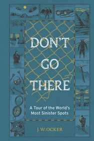 Don't Go There: A Tour of the World's Most Sinister Spots