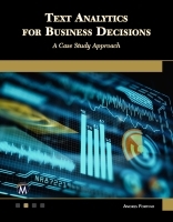 Text Analytics for Business Decisions: A Case Study Approach Text Analytics for Business Decisions: A Case Study Approach