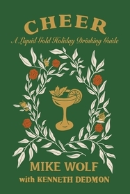 Cheer: A Liquid Gold Holiday Drinking Guide Cheer: A Liquid Gold Holiday Drinking Guide