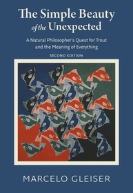 The Simple Beauty of the Unexpected ? A Natural Philosopher`s Quest for Trout and the Meaning of Everything: A Natural Philosopher's Quest for Trout and the Meaning of Everything The Simple Beauty of the Unexpected ? A Natural Philosopher`s Quest for Trout and the Meaning of Everything: A Natural Philosopher's Quest for Trout and the Meaning of Everything