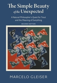 The Simple Beauty of the Unexpected ? A Natural Philosopher`s Quest for Trout and the Meaning of Everything: A Natural Philosopher's Quest for Trout and the Meaning of Everything