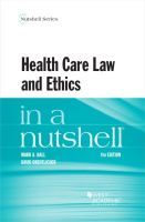 Health Care Law and Ethics in a Nutshell Health Care Law and Ethics in a Nutshell