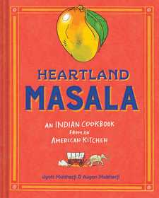 Heartland Masala: An Indian Cookbook from an American Kitchen