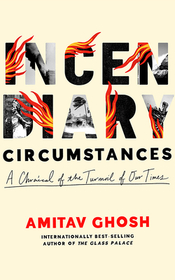 Incendiary Circumstances: A Chronicle of the Turmoil of Our Times