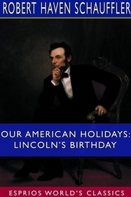 Our American Holidays: Lincoln¬タルs Birthday (Esprios Classics) Our American Holidays: Lincoln¬タルs Birthday (Esprios Classics)