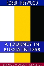 A Journey in Russia in 1858 (Esprios Classics) A Journey in Russia in 1858 (Esprios Classics)