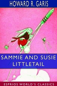 Sammie and Susie Littletail (Esprios Classics): Illustrated by Louis Wisa Sammie and Susie Littletail (Esprios Classics): Illustrated by Louis Wisa