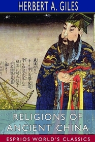 Religions of Ancient China (Esprios Classics) Religions of Ancient China (Esprios Classics)