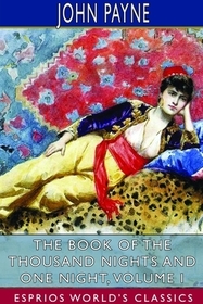 The Book of the Thousand Nights and One Night, Volume I (Esprios Classics) The Book of the Thousand Nights and One Night, Volume I (Esprios Classics)