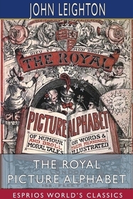 The Royal Picture Alphabet (Esprios Classics) The Royal Picture Alphabet (Esprios Classics)