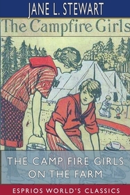 The Camp Fire Girls on the Farm (Esprios Classics): Bessie King's New Chum The Camp Fire Girls on the Farm (Esprios Classics): Bessie King's New Chum