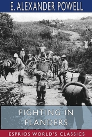 Fighting in Flanders (Esprios Classics): Illustrated by Donald Thompson Fighting in Flanders (Esprios Classics): Illustrated by Donald Thompson