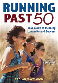 Running Past 50: Your Guide to Running Longevity and Success Running Past 50: Your Guide to Running Longevity and Success
