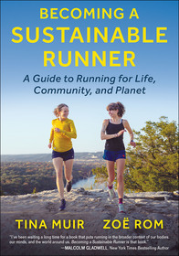 Becoming a Sustainable Runner: A Guide to Running for Life, Community, and Planet Becoming a Sustainable Runner: A Guide to Running for Life, Community, and Planet