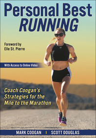 Personal Best Running: Coach Coogan?s Strategies for the Mile to the Marathon