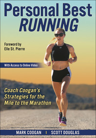 Personal Best Running ? Coach Coogan?s Strategies for the Mile to the Marathon: Coach Coogan?s Strategies for the Mile to the Marathon Personal Best Running ? Coach Coogan?s Strategies for the Mile to the Marathon: Coach Coogan?s Strategies for the Mile to the Marathon