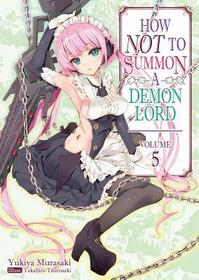 How NOT to Summon a Demon Lord: Volume 5 (Light Novel): Volume 5 (Light Novel): Volume 5