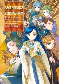 Ascendance of a Bookworm: Part 5 Volume 6 (Light Novel): Part 5 Volume 6 (Light Novel)