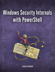 Windows Security Internals: A Deep Dive into Windows Authentication, Authorization, and Auditing