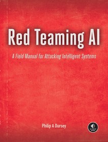 Red Teaming AI: A Field Manual for Attacking Intelligent Systems