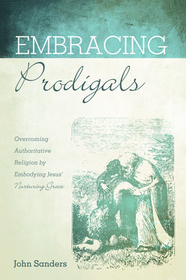 Embracing Prodigals: Overcoming Authoritative Religion by Embodying Jesus' Nurturing Grace
