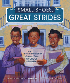 Small Shoes, Great Strides: How Three Brave Girls Opened Doors to School Equality Small Shoes, Great Strides: How Three Brave Girls Opened Doors to School Equality