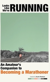 Looks Like We're Running: An Amateur's Companion to Becoming a Marathoner Looks Like We're Running: An Amateur's Companion to Becoming a Marathoner