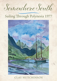 Somewhere South: Sailing Through Polynesia 1977 Somewhere South: Sailing Through Polynesia 1977