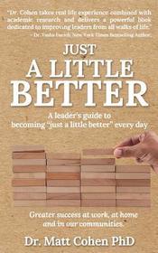 Just A Little Better: A Leader's Guide To Becoming 