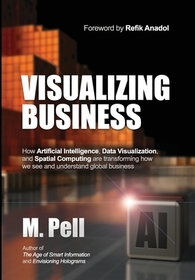 Visualizing Business: How Artificial Intelligence, Data Visualization, and Spatial Computing are transforming how we see and understand glob
