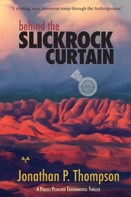 Behind the Slickrock Curtain: A Project Petrichor Environmental Thriller Behind the Slickrock Curtain: A Project Petrichor Environmental Thriller