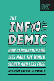 The Infodemic: How Censorship and Lies Made the World Sicker and Less Free The Infodemic: How Censorship and Lies Made the World Sicker and Less Free