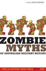 Zombie Myths of Australian Military History Zombie Myths of Australian Military History
