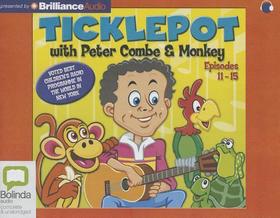 Ticklepot, Episodes 11-15: With Peter Combe & Monkey