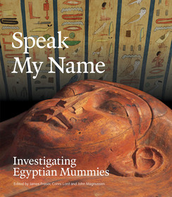 Speak My Name: Investigating Egyptian Mummies Speak My Name: Investigating Egyptian Mummies