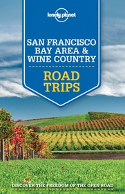 Lonely Planet San Francisco Bay Area & Wine Country Road Trips: Discover the freedom of the open road